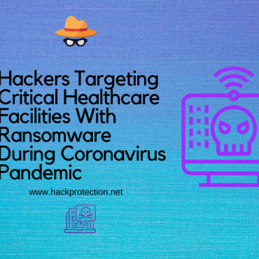 Hackers Targeting Critical Healthcare Facilities With Ransomware During Coronavirus Pandemic