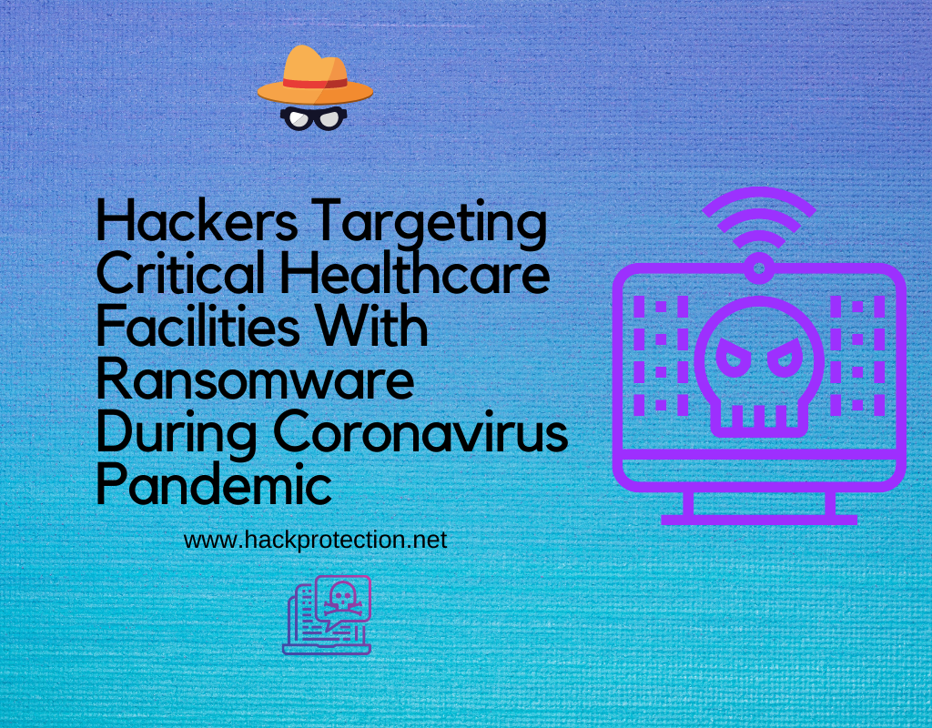 Hackers Targeting Critical Healthcare Facilities With Ransomware During Coronavirus Pandemic